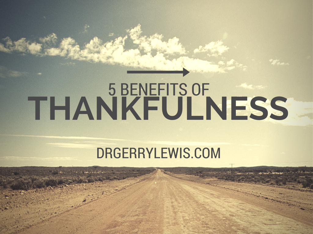 5 Benefits Of Thankfulness Dr Gerry Lewis