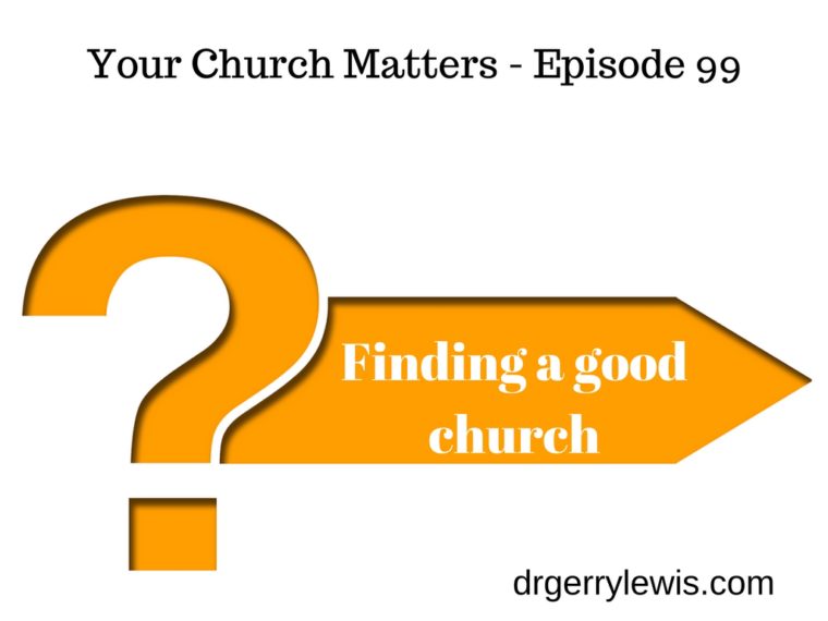 Finding A Good Church And A Special Announcement Podcast Dr Gerry Lewis