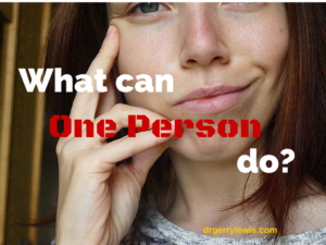 What can one person do-