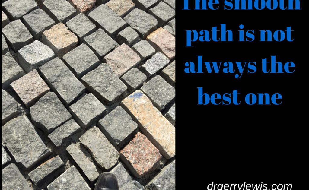 The Smooth Path Is Not Always The Best One Dr Gerry Lewis