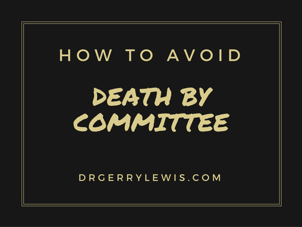 033 - How to Avoid Death by Committee [Podcast] - Dr. Gerry Lewis