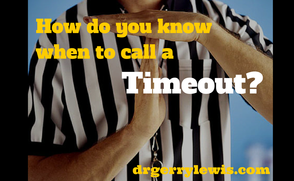 How Do You Know When To Call A Timeout Dr Gerry Lewis